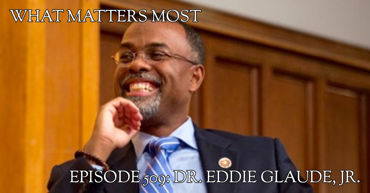 Dr Eddie Glaude Jr 509 The What Matters Most Podcast