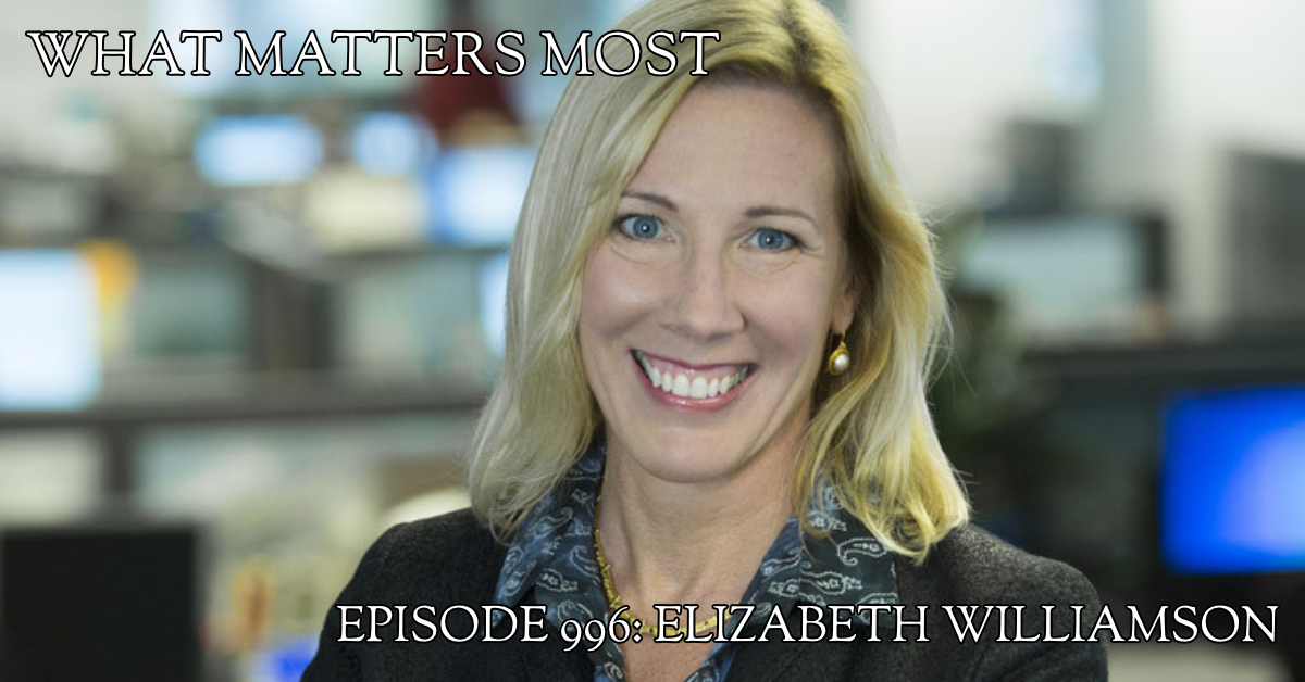 Elizabeth Williamson #996 - The What Matters Most Podcast