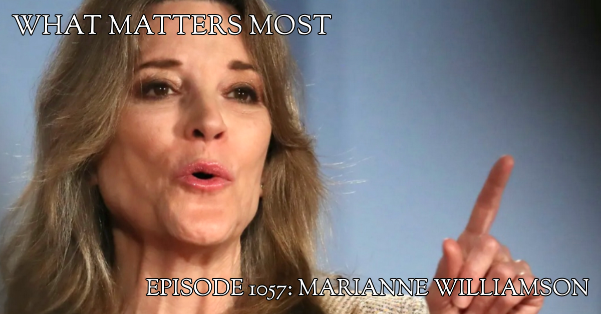 Marianne Williamson 1057 The What Matters Most Podcast 