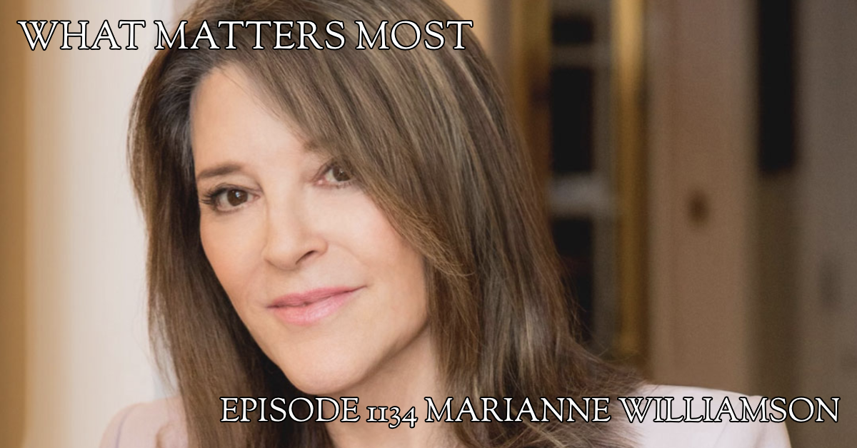 Marianne Williamson 1134 The What Matters Most Podcast 